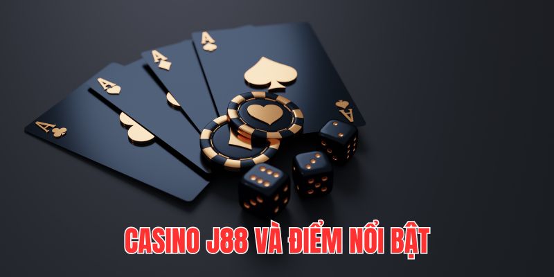 Casino J88 chinh phục người chơi bằng dịch vụ sản phẩm đạt chuẩn 