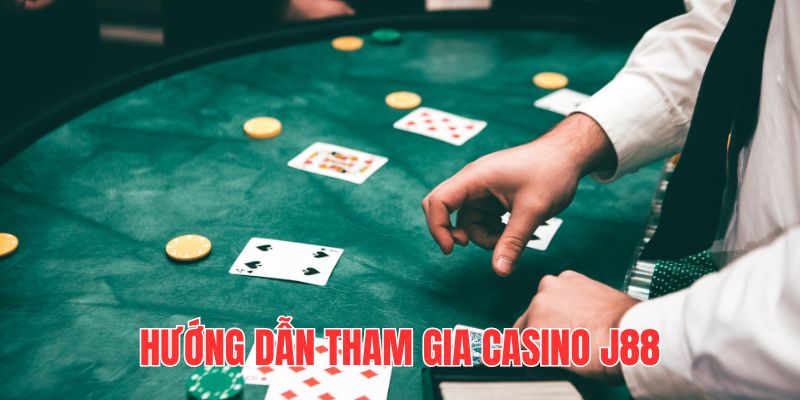 Bỏ túi 4 bước tham gia cược casino J88 cực kì nhanh và an toàn