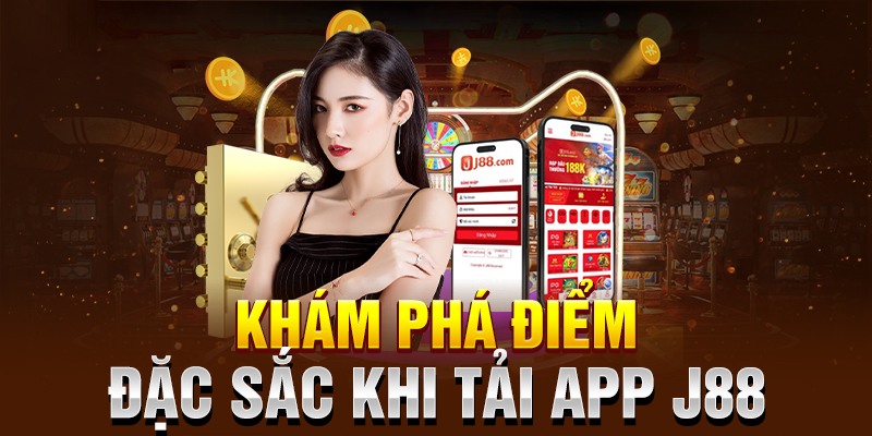 Những lợi ích hội viên nhận được khi Tải App J88